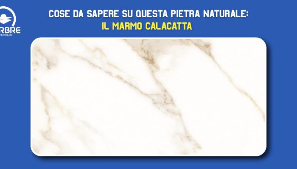 Cose da sapere su questa pietra naturale: il Marmo Calacatta