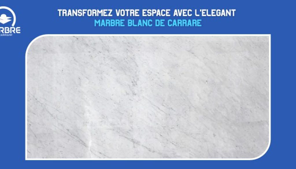 Transformez votre espace avec l'élégant marbre blanc de Carrare