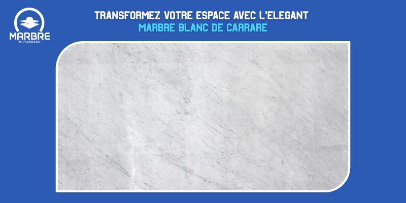 Transformez votre espace avec l’élégant marbre blanc de Carrare