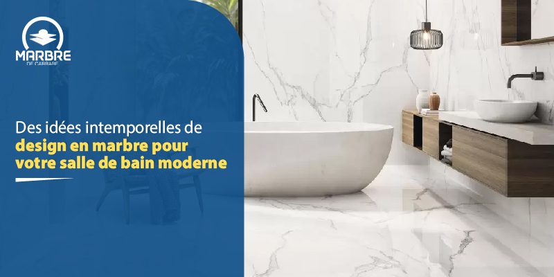 Des idées intemporelles de design en marbre pour  votre salle de bain moderne