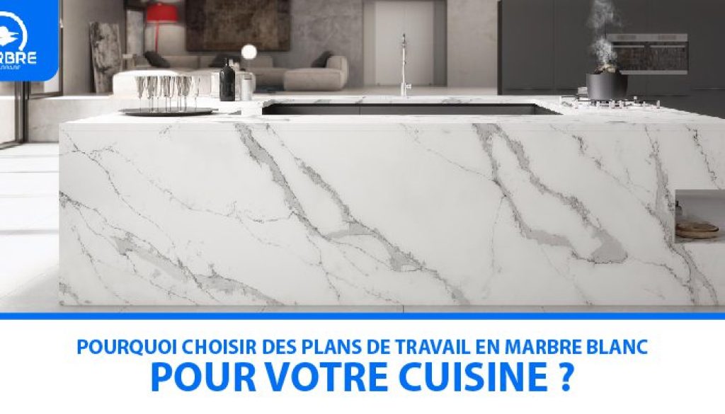 Pourquoi choisir des plans de travail en marbre blanc pour votre cuisine