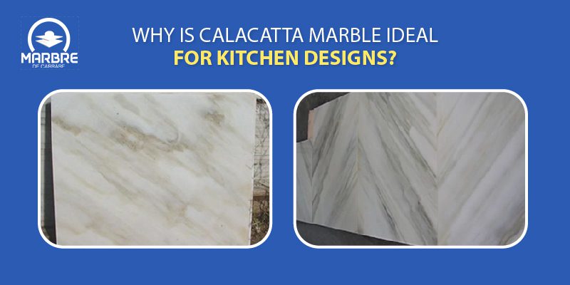 Why is Calacatta Marble Ideal for Kitchen Designs