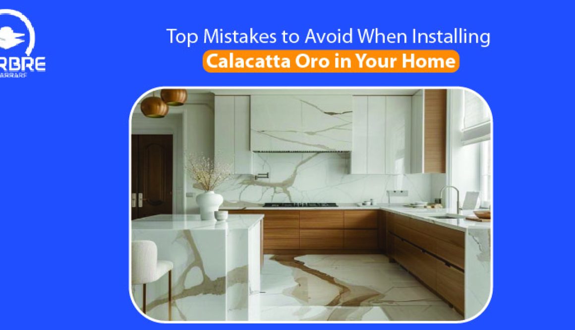 Top Mistakes to Avoid When Installing Calacatta Oro in Your Home