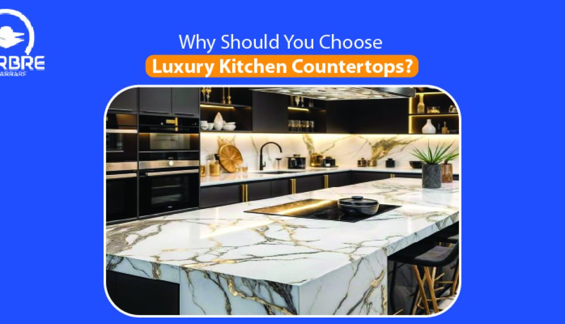 Why Should You Choose Luxury Kitchen Countertops?
